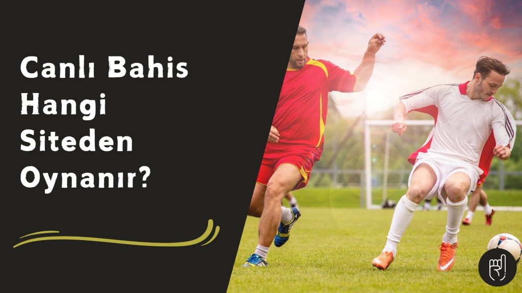 Canlı Bahis Hangi Siteden Oynanır